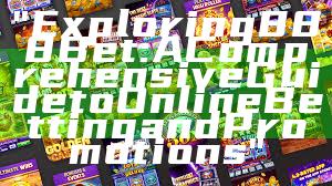 "Exploring 888 Bet: A Comprehensive Guide to Online Betting and Promotions"