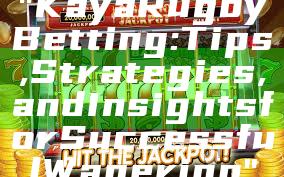 "Kaya Rugby Betting: Tips, Strategies, and Insights for Successful Wagering"