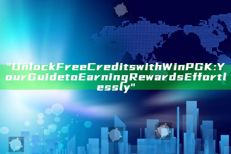 "Unlock Free Credits with WinPGK: Your Guide to Earning Rewards Effortlessly"