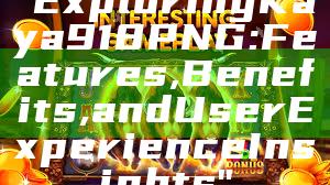 "Exploring Kaya918 PNG: Features, Benefits, and User Experience Insights"
