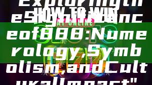 "Exploring the Significance of 888: Numerology, Symbolism, and Cultural Impact"