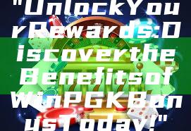 "Unlock Your Rewards: Discover the Benefits of WinPGK Bonus Today!"