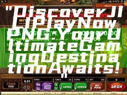 "Discover JILI Play Now PNG: Your Ultimate Gaming Destination Awaits!"
