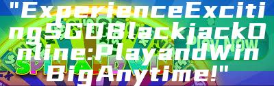 "Experience Exciting SGD Blackjack Online: Play and Win Big Anytime!"