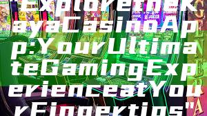 "Explore the Kaya Casino App: Your Ultimate Gaming Experience at Your Fingertips"