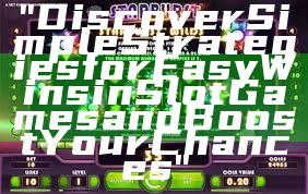 "Discover Simple Strategies for Easy Wins in Slot Games and Boost Your Chances"