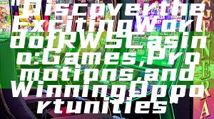 "Discover the Exciting World of RWS Casino: Games, Promotions, and Winning Opportunities"