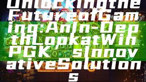 Unlocking the Future of Gaming: An In-Depth Look at WinPGK’s Innovative Solutions