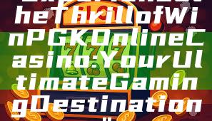 "Experience the Thrill of WinPGK Online Casino: Your Ultimate Gaming Destination"