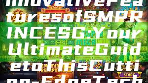 "Explore the Innovative Features of SMPRINCE SG: Your Ultimate Guide to This Cutting-Edge Technology"