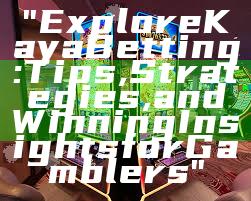 "Explore Kaya Betting: Tips, Strategies, and Winning Insights for Gamblers"