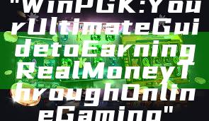 "WinPGK: Your Ultimate Guide to Earning Real Money Through Online Gaming"