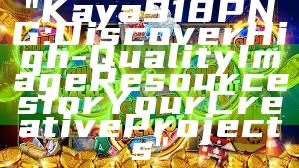 "Kaya918 PNG: Discover High-Quality Image Resources for Your Creative Projects"