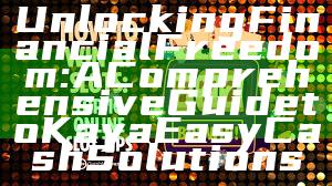 Unlocking Financial Freedom: A Comprehensive Guide to Kaya Easy Cash Solutions